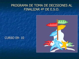 PROGRAMA DE TOMA DE DECISIONES AL FINALIZAR 4º DE E.S.O. ,[object Object]