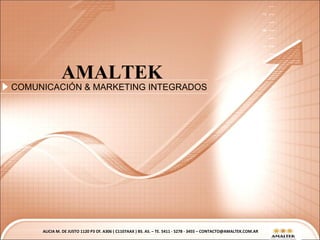 AMALTEK COMUNICACIÓN & MARKETING INTEGRADOS ALICIA M. DE JUSTO 1120 P3 Of. A306 ( C1107AAX ) BS. AS. – TE. 5411 - 5278 - 3455 – CONTACTO@AMALTEK.COM.AR 