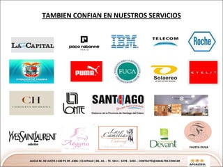 TAMBIEN CONFIAN EN NUESTROS SERVICIOS ALICIA M. DE JUSTO 1120 P3 Of. A306 ( C1107AAX ) BS. AS. – TE. 5411 - 5278 - 3455 – CONTACTO@AMALTEK.COM.AR FAUSTA OLIVA 