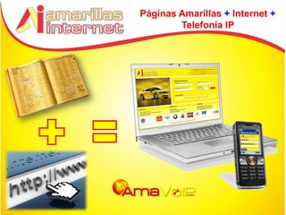 Páginas Amarillas + Internet +
        Telefonía IP
 