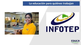 La educación para quiénes trabajan
 