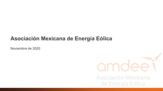 Noviembre de 2020
Asociación Mexicana de Energía Eólica
 