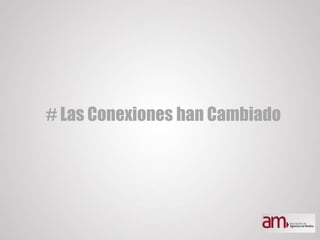 # Las Conexiones han Cambiado
 