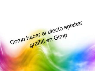 Como hacer el efecto splatter graffiti en Gimp 