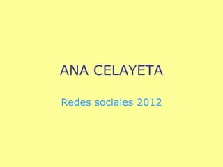 ANA CELAYETA

Redes sociales 2012
 