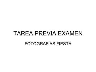 TAREA PREVIA EXAMEN FOTOGRAFIAS FIESTA 