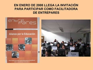 EN ENERO DE 2008 LLEGA LA INVITACIÓN PARA PARTICIPAR COMO FACILITADORA DE ENTREPARES 
