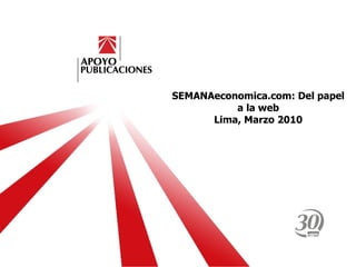SEMANAeconomica.com: Del papel a la web Lima, Marzo 2010 