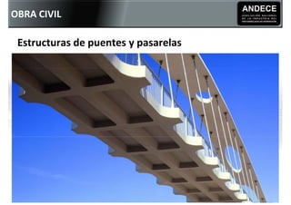 OBRA CIVIL

 Estructuras de puentes y pasarelas
 