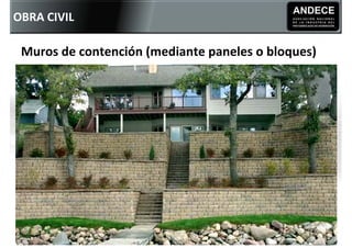 OBRA CIVIL

 Muros de contención (mediante paneles o bloques)
 