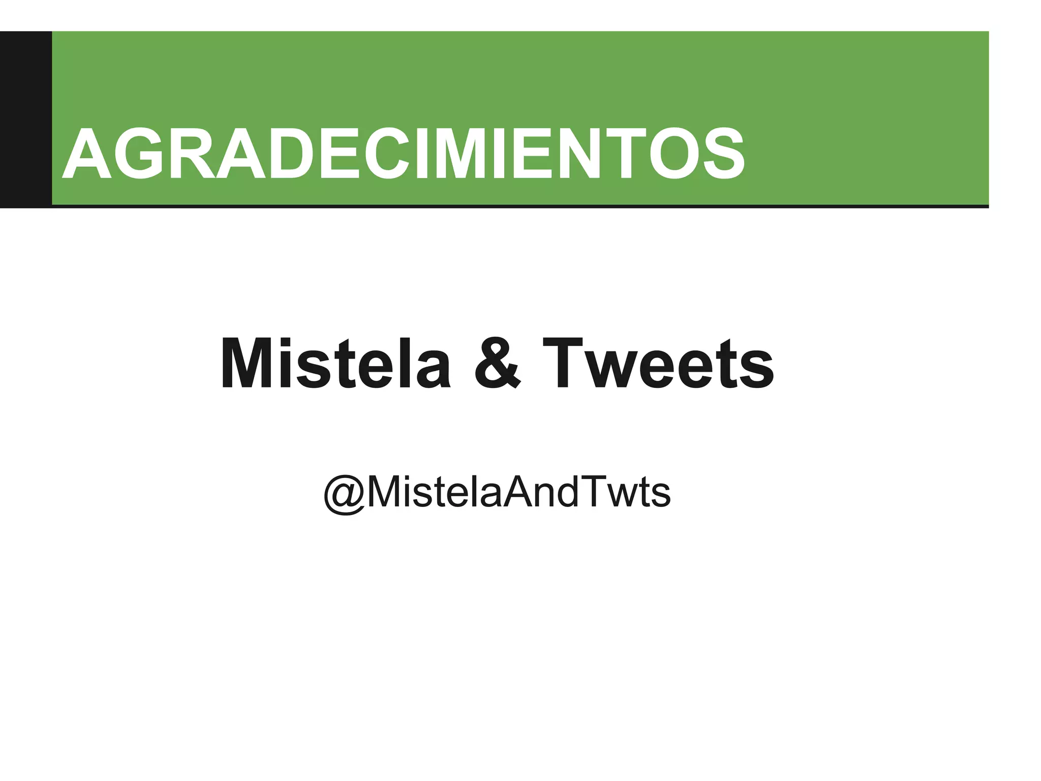 AGRADECIMIENTOS


   Mistela & Tweets
     @MistelaAndTwts
 