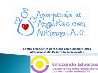 Centro Terapéutico para niños con Autismo y Otras
     Alteraciones del Desarrollo Relacionadas
 