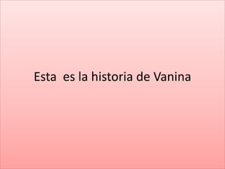 Esta es la historia de Vanina
 
