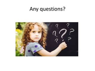 Any questions?
 