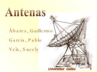 Antenas Álvarez, Guillermo García, Pablo Vela, Sucely Universidad Galileo 