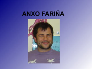 ANXO FARIÑA
 