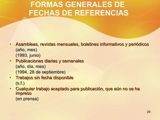 FORMAS GENERALES DE  FECHAS DE REFERENCIAS <ul><li>Asambleas, revistas mensuales, boletines informativos y periódicos </li...