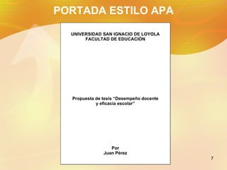 PORTADA ESTILO APA UNIVERSIDAD SAN IGNACIO DE LOYOLA FACULTAD DE EDUCACIÓN Propuesta de tesis “Desempeño docente y eficacia escolar” Por Juan Pérez