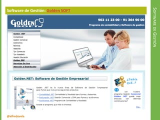 @alfredovela
SOFTWAREDEGESTIÓN
Software de Gestión: Golden SOFT
 