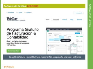 @alfredovela
SOFTWAREDEGESTIÓN
Software de Gestión: DEBITOOR
 