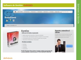 @alfredovela
SOFTWAREDEGESTIÓN
Software de Gestión: EUROGES
 