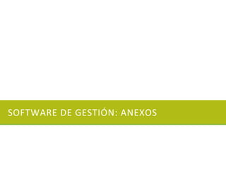 SOFTWARE DE GESTIÓN: ANEXOS
 