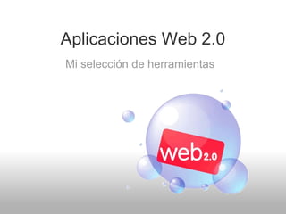 Aplicaciones Web 2.0 Mi selección de herramientas 