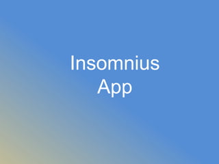 Insomnius
   App
 