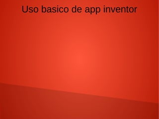 Uso basico de app inventor
 