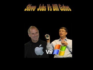 Steve  Jobs Vs Bill Gates 