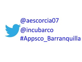 @aescorcia07
@incubarco
#Appsco_Barranquilla
 