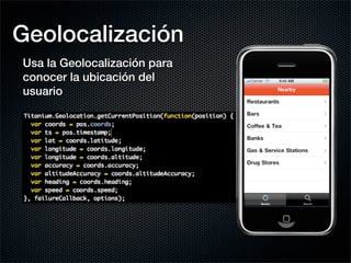 Geolocalización
Usa la Geolocalización para
conocer la ubicación del
usuario
 
