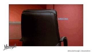 @EscuelaYoungle | @acantalicio
GRACIAS.
 
