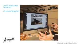 ¿A QUÉ ASOCIAMOS
LA VENTA?
¿Al arte de “engañar?
@EscuelaYoungle | @acantalicio
 