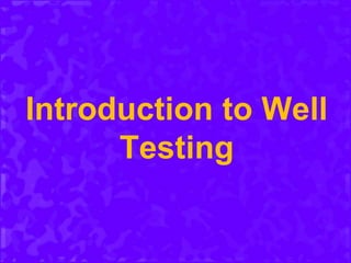 Introduction to Well
Testing
 