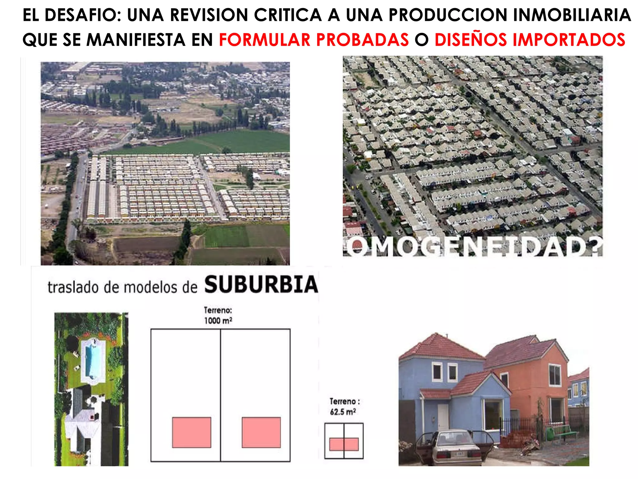 EL DESAFIO: UNA REVISION CRITICA A UNA PRODUCCION INMOBILIARIA QUE SE MANIFIESTA EN  FORMULAR PROBADAS  O  DISEÑOS IMPORTADOS   