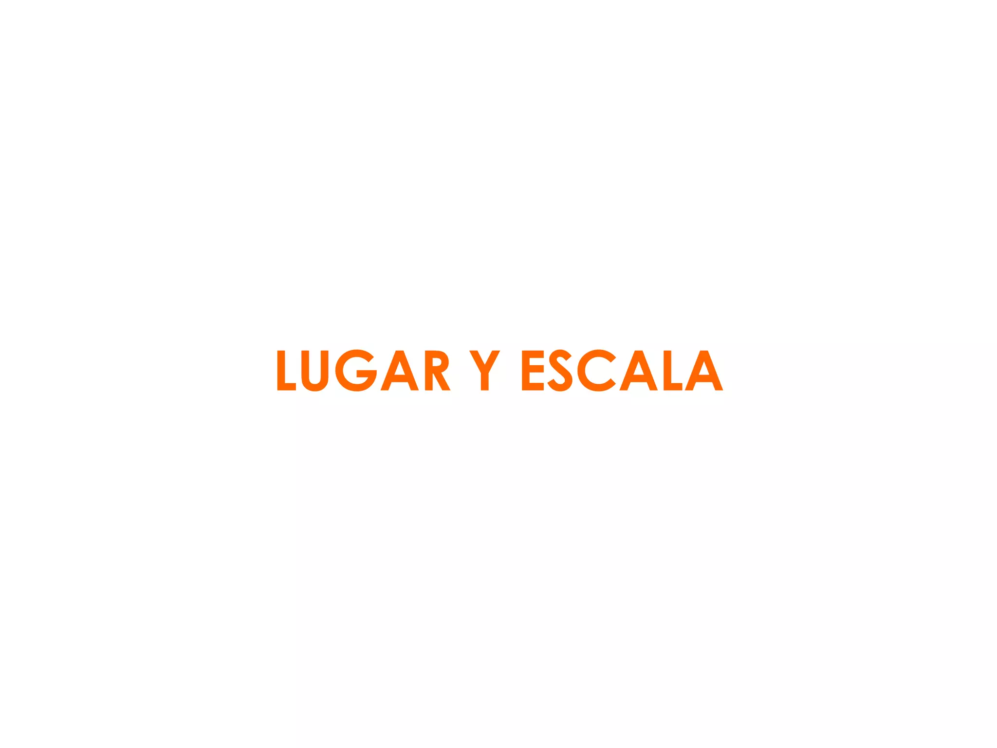 LUGAR Y ESCALA 
