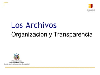 Los Archivos
Organización y Transparencia
 