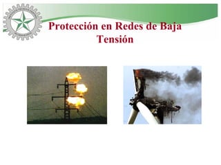 Protección en Redes de Baja
Tensión
 