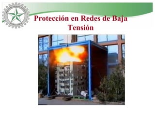 Protección en Redes de Baja
Tensión
 