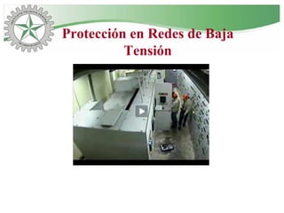 Protección en Redes de Baja
Tensión
 