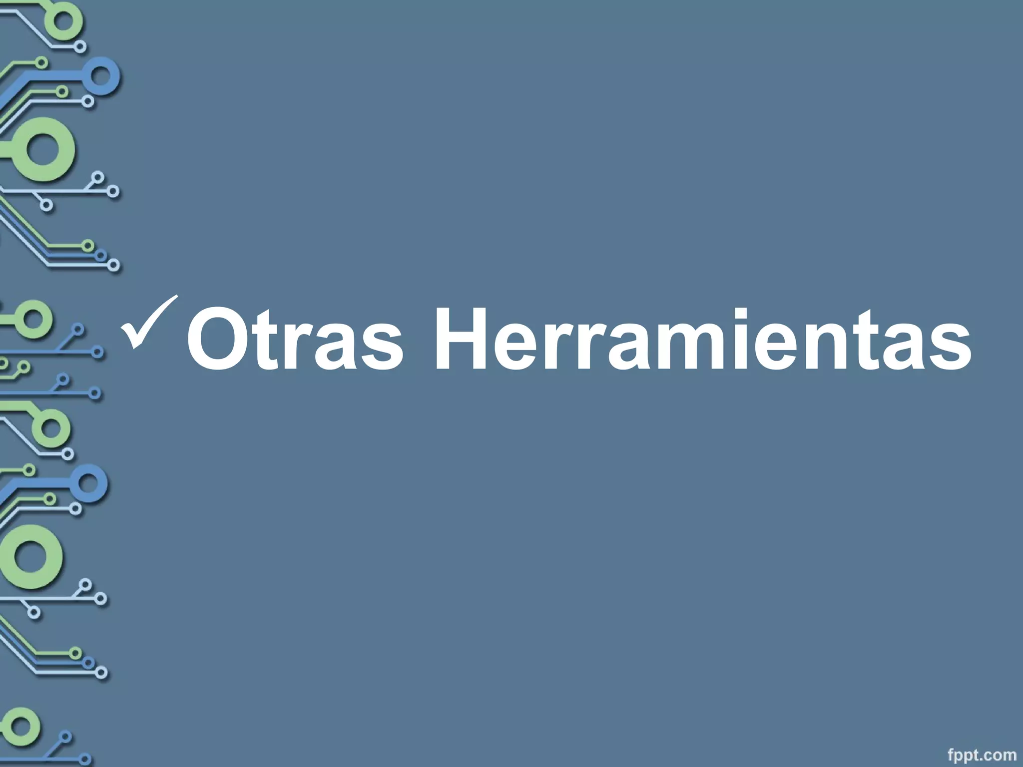 Otras Herramientas
 