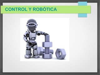 CONTROL Y ROBÓTICA
 