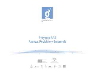Proyecto ARE
Avanza, Recíclate y Emprende
 