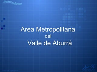 Area Metropolitana  del  Valle de Aburrá 