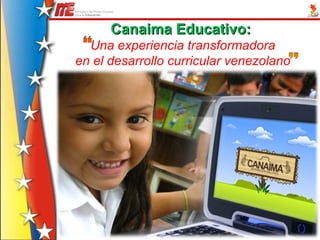 Canaima Educativo:   Una experiencia transformadora en el desarrollo curricular venezolano 
