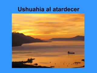 Ushuahia al atardecer
