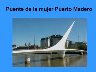 Puente de la mujer Puerto Madero