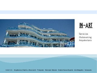 in-Art
Servicios
Outsourcing
Arquitectura
In-Art C.A. · Arquitectura, Diseño y Decoración · Pampatar · Municipio Maneiro · Estado Nueva Esparta · Isla Margarita · Venezuela
 