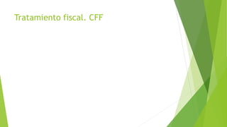 Tratamiento fiscal. CFF
 
